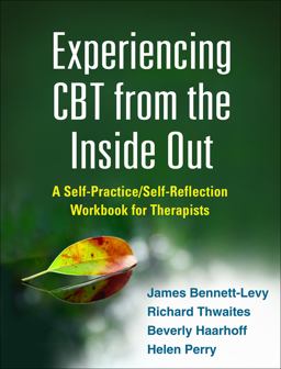Experiencing CBT from the Inside Out A Self-Practice/Self-Reflection Workbook for Therapists  9781462518890 Front Cover