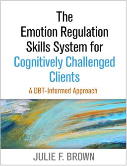 Emotion Regulation Skills System for Cognitively Challenged Clients A DBT-Informed Approach  9781462519286 Front Cover