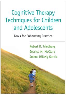 Cognitive Therapy Techniques for Children and Adolescents Tools for Enhancing Practice  9781462520077 Front Cover