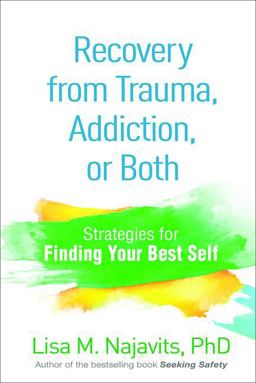 Recovery from Trauma, Addiction, or Both: Strategies for Finding Your Best Self  9781462521982 Front Cover
