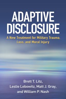 Adaptive Disclosure A New Treatment for Military Trauma, Loss, and Moral Injury  9781462523290 Front Cover