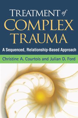 Treatment of Complex Trauma: A Sequenced, Relationship-based Approach  9781462524600 Front Cover