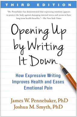 Opening up by Writing It Down How Expressive Writing Improves Health and Eases Emotional Pain 3rd 9781462524921 Front Cover