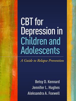 CBT for Depression in Children and Adolescents A Guide to Relapse Prevention  9781462525256 Front Cover