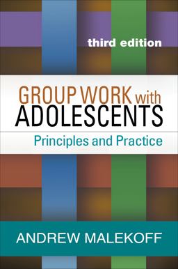 Group Work with Adolescents Principles and Practice 3rd 9781462525805 Front Cover