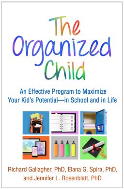Organized Child An Effective Program to Maximize Your Kid's Potential--In School and in Life  9781462525911 Front Cover