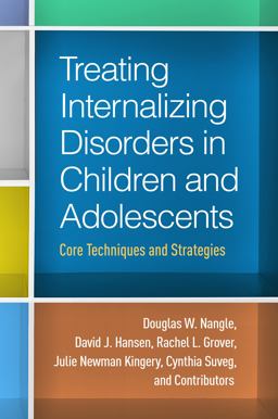 Treating Internalizing Disorders in Children and Adolescents Core Techniques and Strategies  9781462526260 Front Cover