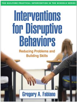 Interventions for Disruptive Behaviors Reducing Problems and Building Skills  9781462526611 Front Cover