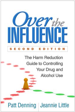 Over the Influence The Harm Reduction Guide to Controlling Your Drug and Alcohol Use 2nd 9781462526796 Front Cover
