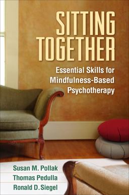 Sitting Together: Essential Skills for Mindfulness-based Psychotherapy  9781462527731 Front Cover