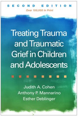 Treating Trauma and Traumatic Grief in Children and Adolescents 2nd 9781462528400 Front Cover