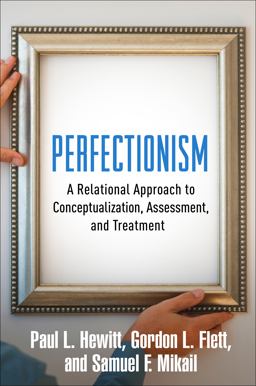 Perfectionism A Relational Approach to Conceptualization, Assessment, and Treatment  9781462528721 Front Cover