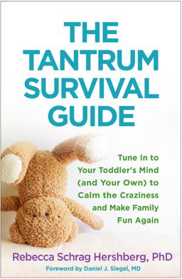 Tantrum Survival Guide Tune in to Your Toddler's Mind (and Your Own) to Calm the Craziness and Make Family Fun Again  9781462529711 Front Cover