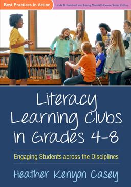 Literacy Learning Clubs in Grades 4-8 Engaging Students Across the Disciplines  9781462529933 Front Cover