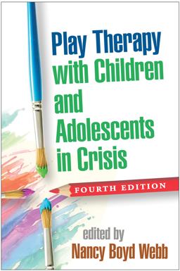 Play Therapy with Children and Adolescents in Crisis 4th 9781462531271 Front Cover