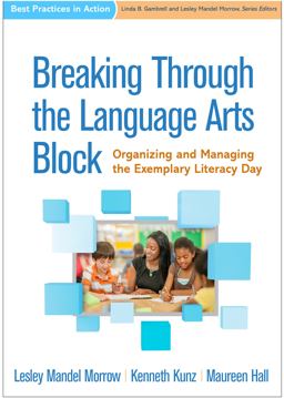 Breaking Through the Language Arts Block Organizing and Managing the Exemplary Literacy Day  9781462534463 Front Cover