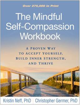 Mindful Self-Compassion Workbook A Proven Way to Accept Yourself, Build Inner Strength, and Thrive  9781462535651 Front Cover