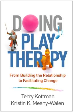 Doing Play Therapy From Building the Relationship to Facilitating Change  9781462536054 Front Cover