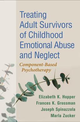 Treating Adult Survivors of Childhood Emotional Abuse and Neglect Component-Based Psychotherapy  9781462537297 Front Cover