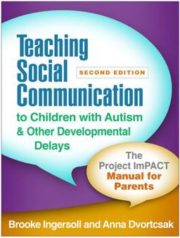 Teaching Social Communication to Children with Autism and Other Developmental Delays The Project ImPACT Manual for Parents 2nd 9781462538089 Front Cover