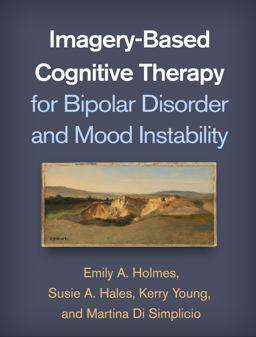 Imagery-Based Cognitive Therapy for Bipolar Disorder and Mood Instability  9781462539055 Front Cover