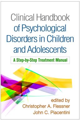 Clinical Handbook of Psychological Disorders in Children and Adolescents A Step-By-Step Treatment Manual  9781462540297 Front Cover