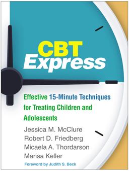 CBT Express Effective 15-Minute Techniques for Treating Children and Adolescents  9781462540303 Front Cover