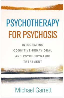 Psychotherapy for Psychosis Integrating Cognitive-Behavioral and Psychodynamic Treatment  9781462540563 Front Cover