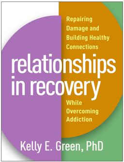 Relationships in Recovery Repairing Damage and Building Healthy Connections While Overcoming Addiction  9781462540990 Front Cover