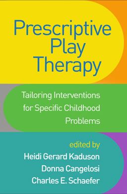 Prescriptive Play Therapy: Tailoring Interventions for Specific Childhood Problems  9781462541676 Front Cover