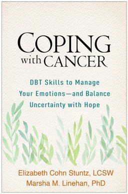 Coping with Cancer DBT Skills to Manage Your Emotions--And Balance Uncertainty with Hope  9781462542024 Front Cover