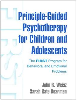 Principle-Guided Psychotherapy for Children and Adolescents The FIRST Program for Behavioral and Emotional Problems  9781462542246 Front Cover