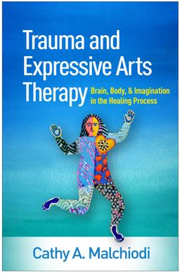 Trauma and Expressive Arts Therapy: Brain, Body, and Imagination in the Healing Process  9781462543113 Front Cover