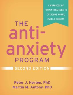 Anti-Anxiety Program A Workbook of Proven Strategies to Overcome Worry, Panic, and Phobias 2nd 9781462543618 Front Cover