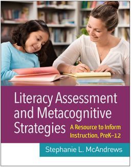 Literacy Assessment and Metacognitive Strategies A Resource to Inform Instruction, PreK-12  9781462543700 Front Cover