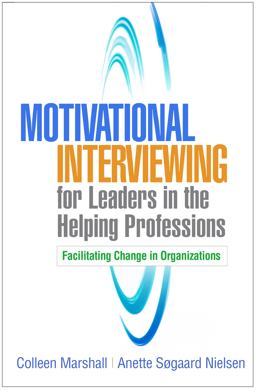 Motivational Interviewing for Leaders in the Helping Professions Facilitating Change in Organizations  9781462543816 Front Cover