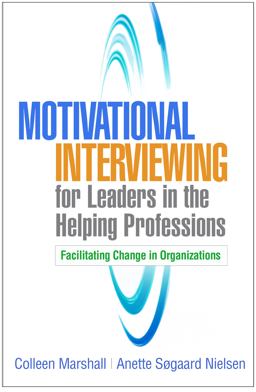 Motivational Interviewing for Leaders in the Helping Professions Facilitating Change in Organizations  9781462543823 Front Cover