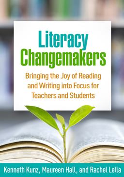 Literacy Changemakers Bringing the Joy of Reading and Writing into Focus for Teachers and Students  9781462544509 Front Cover