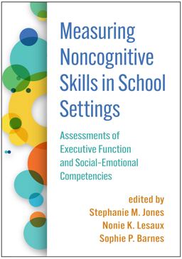 Measuring Noncognitive Skills in School Settings Assessments of Executive Function and Social-Emotional Competencies  9781462548668 Front Cover