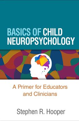Basics of Child Neuropsychology: A Primer for Educators and Clinicians  9781462550395 Front Cover