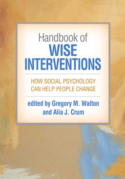 Handbook of Wise Interventions How Social Psychology Can Help People Change  9781462551002 Front Cover