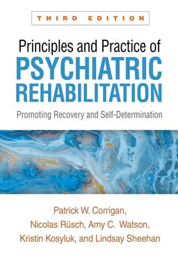 Principles and Practice of Psychiatric Rehabilitation Promoting Recovery and Self-Determination 3rd 9781462553709 Front Cover