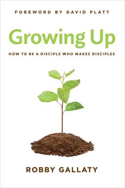 Growing Up How to Be a Disciple Who Makes Disciples  9781462729982 Front Cover