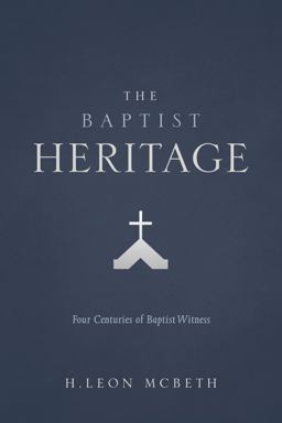 The Baptist Heritage: Four Centuries of Baptist Witness 2016 9781462747702 Front Cover