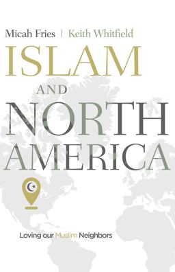 Islam and North America Loving Our Muslim Neighbors  9781462748419 Front Cover