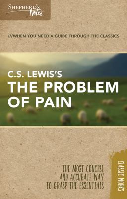 Shepherd's Notes: C. S. Lewis's the Problem of Pain