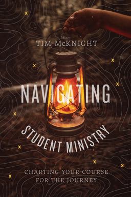 Navigating Student Ministry Charting Your Course for the Journey  9781462773367 Front Cover