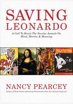 Saving Leonardo A Call to Resist the Secular Assault on Mind, Morals, and Meaning  9781462787722 Front Cover