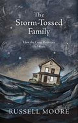 Storm-Tossed Family How the Cross Reshapes the Home  9781462794805 Front Cover