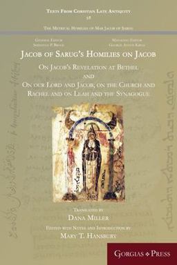 Jacob of Sarug's Homilies on Jacob's Revelation at Bethel and on Our Lord and Jacob, on the Church and Rachel and on Leah and the Synagogue
